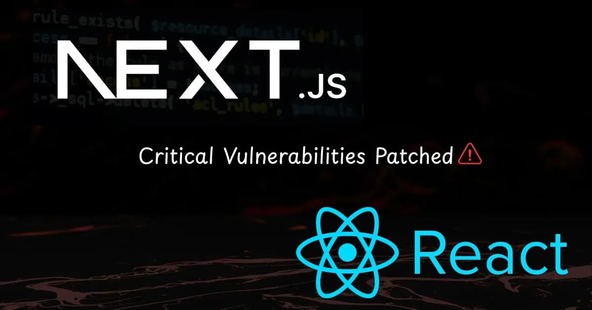 Multiple Critical Vulnerabilities Patched in Next.js and React Server Components