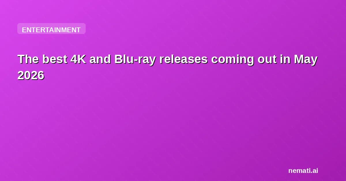 The best 4K and Blu-ray releases coming out in May 2026