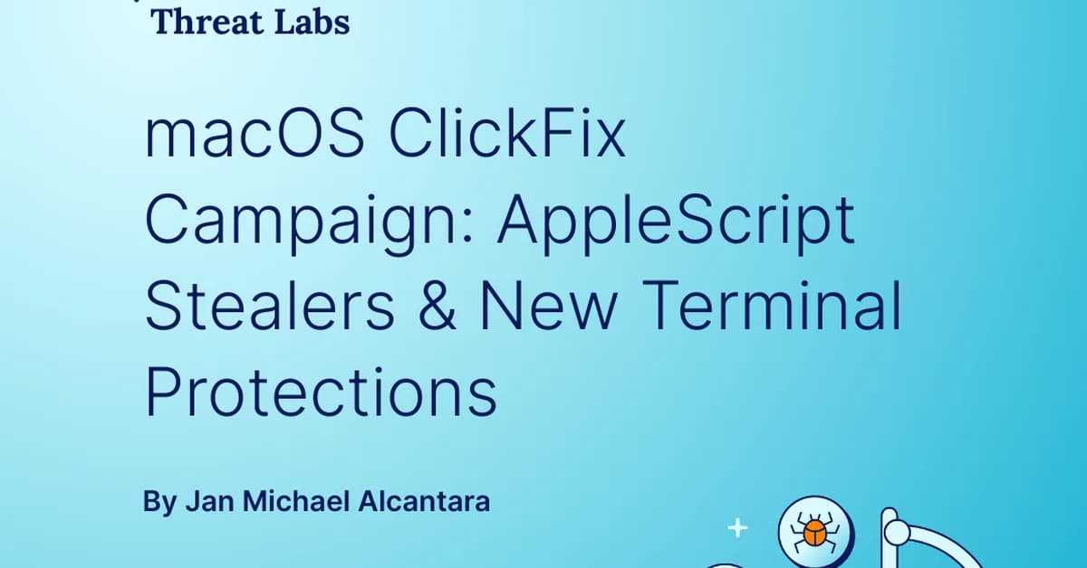 macOS ClickFix Campaign: AppleScript Stealers & New Terminal Protections