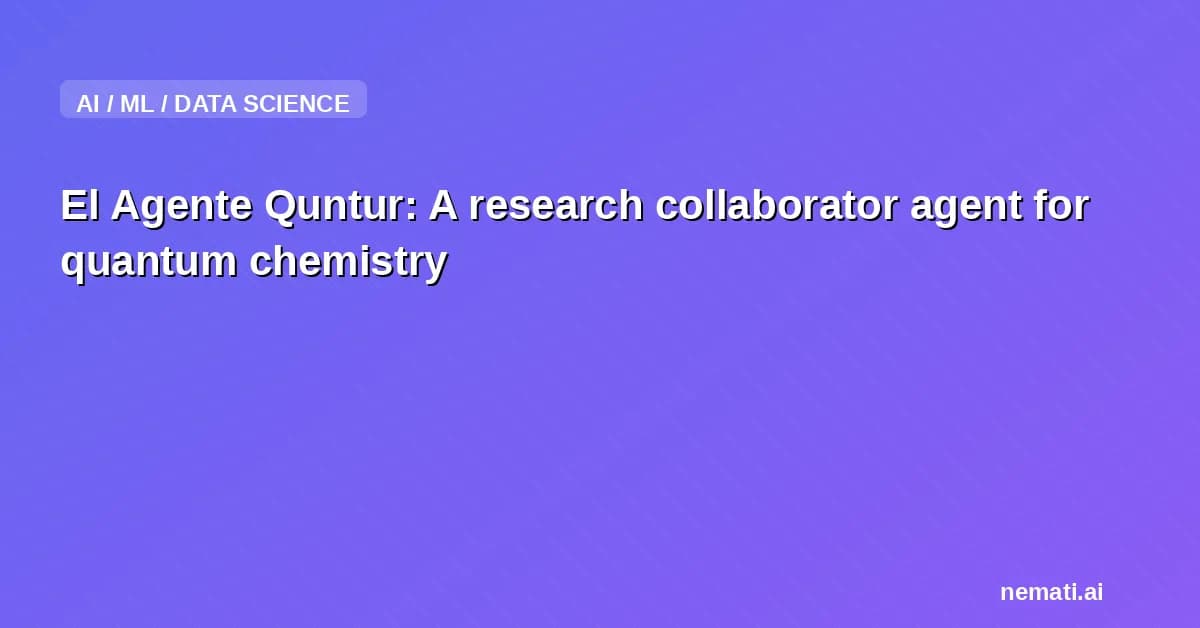 El Agente Quntur: A research collaborator agent for quantum chemistry