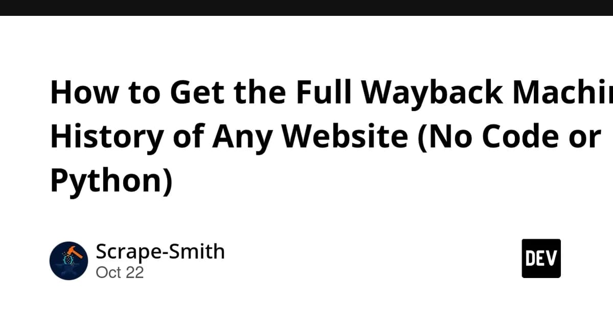 How to Get the Full Wayback Machine History of Any Website (No Code or Python)