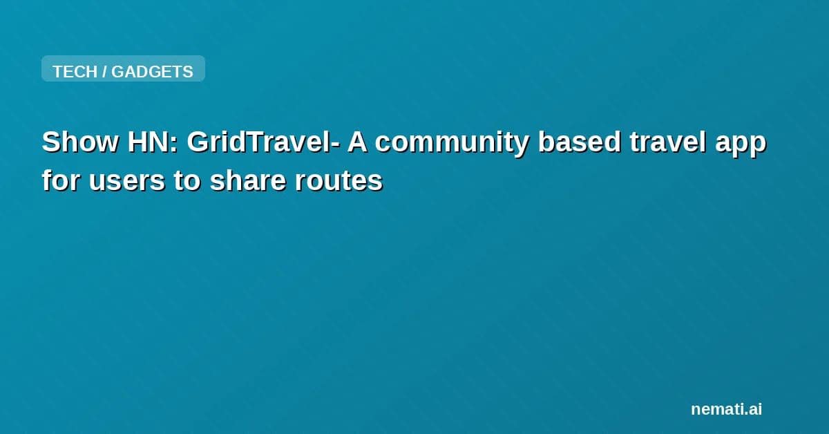 Show HN: GridTravel- A community based travel app for users to share routes