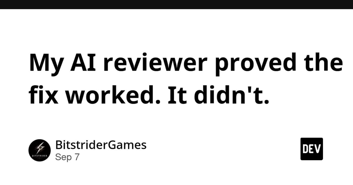 My AI reviewer proved the fix worked. It didn't.