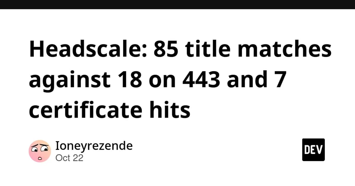 Headscale: 85 title matches against 18 on 443 and 7 certificate hits