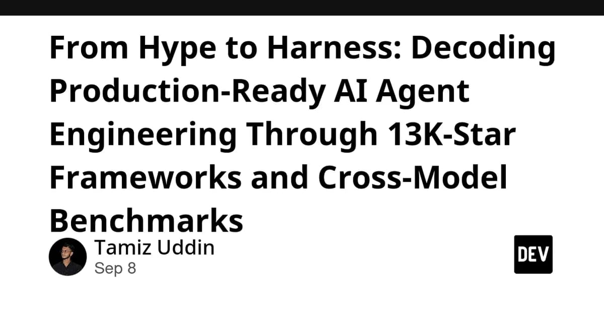 From Hype to Harness: Decoding Production-Ready AI Agent Engineering Through 13K-Star Frameworks and Cross-Model Benchmarks
