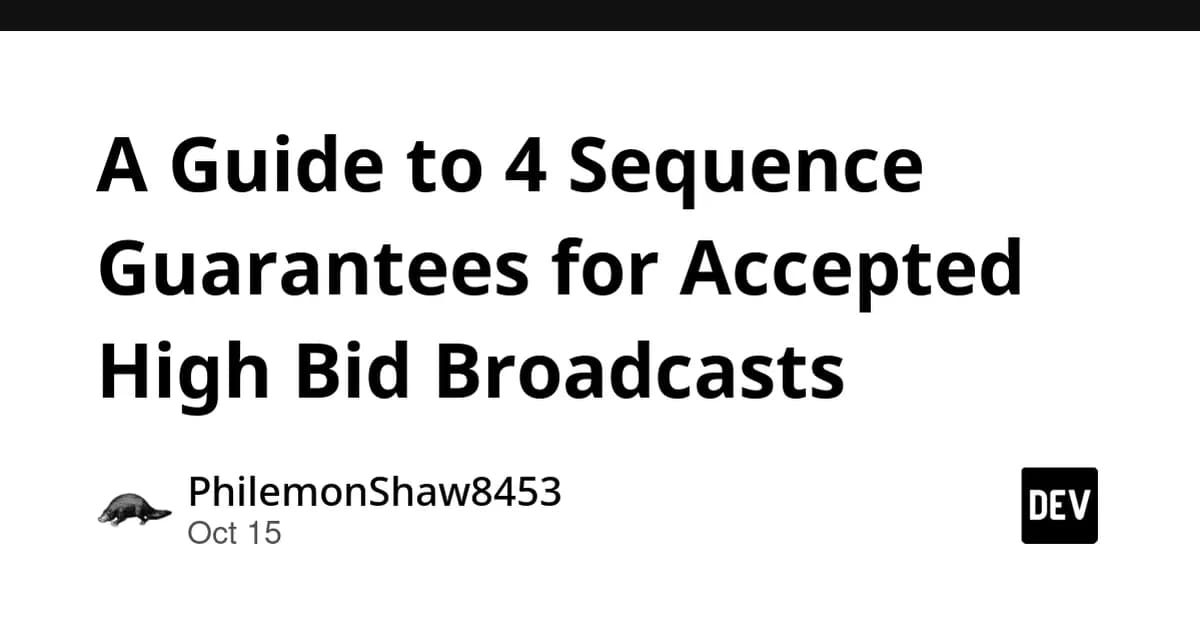 A Guide to 4 Sequence Guarantees for Accepted High Bid Broadcasts