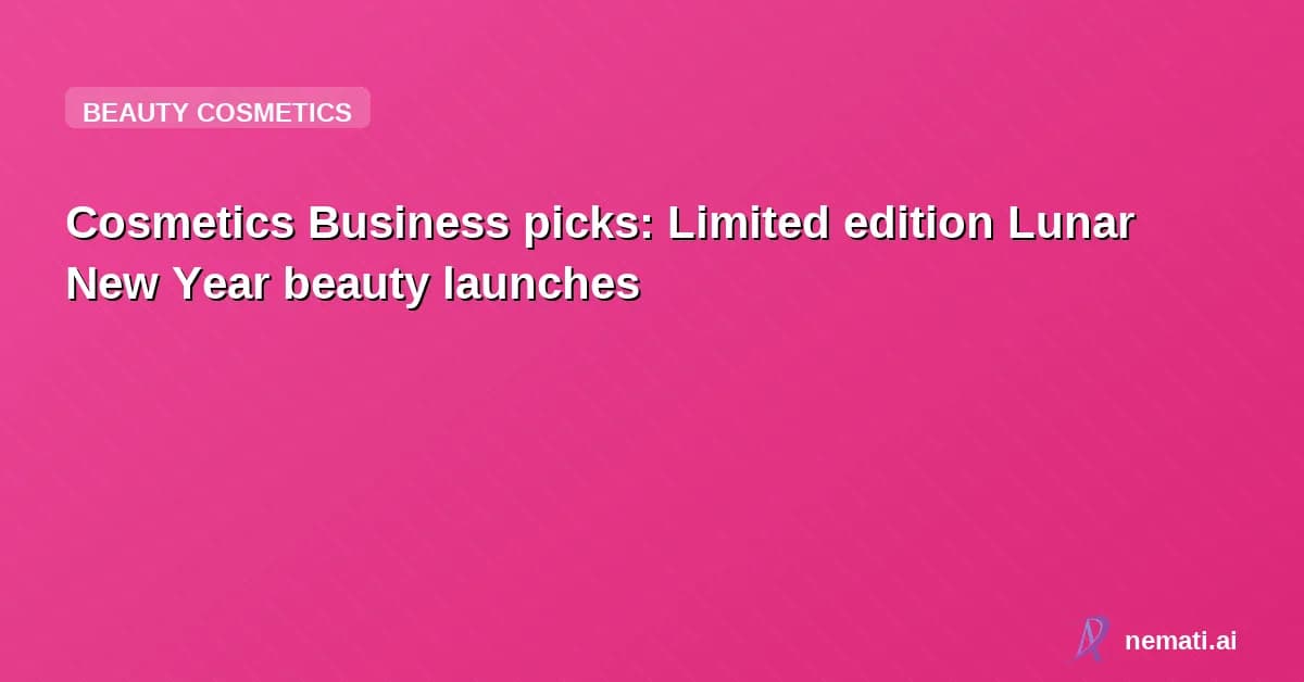 Cosmetics Business picks: Limited edition Lunar New Year beauty launches