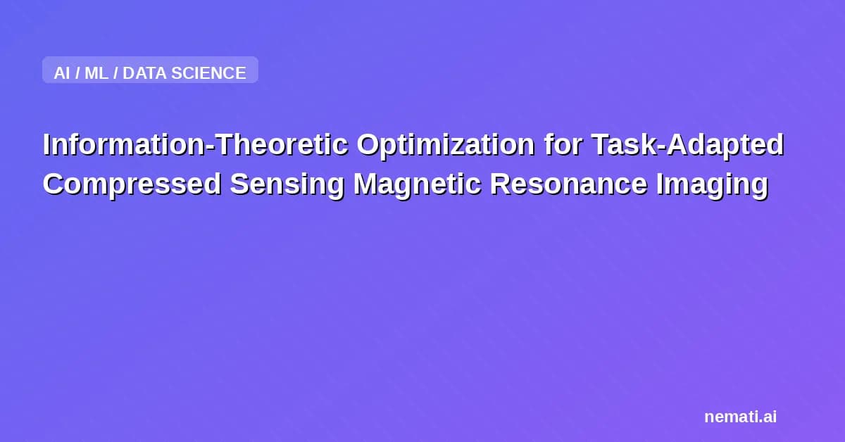 Information-Theoretic Optimization for Task-Adapted Compressed Sensing Magnetic Resonance Imaging