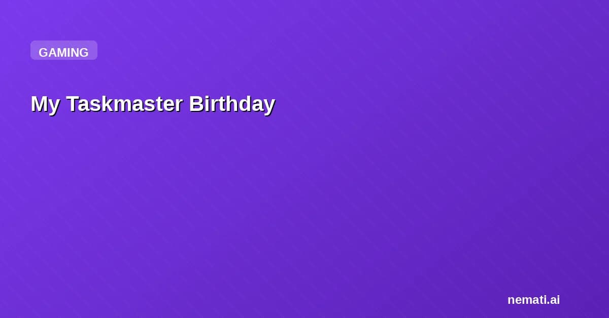 My Taskmaster Birthday