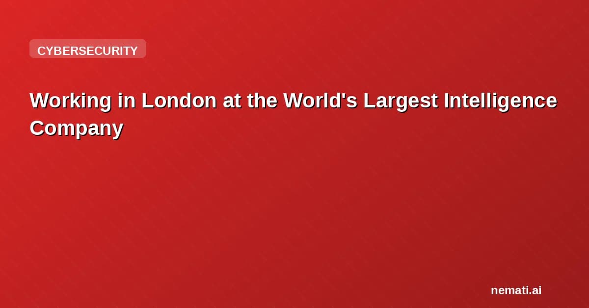 Working in London at the World's Largest Intelligence Company