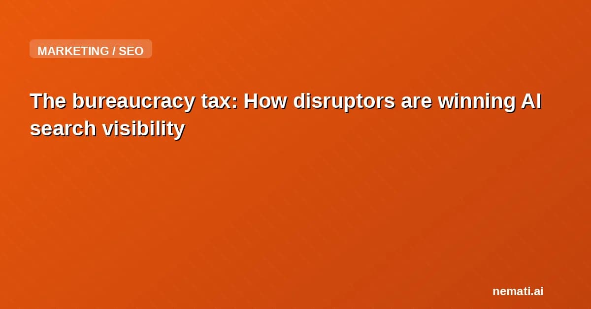 The bureaucracy tax: How disruptors are winning AI search visibility