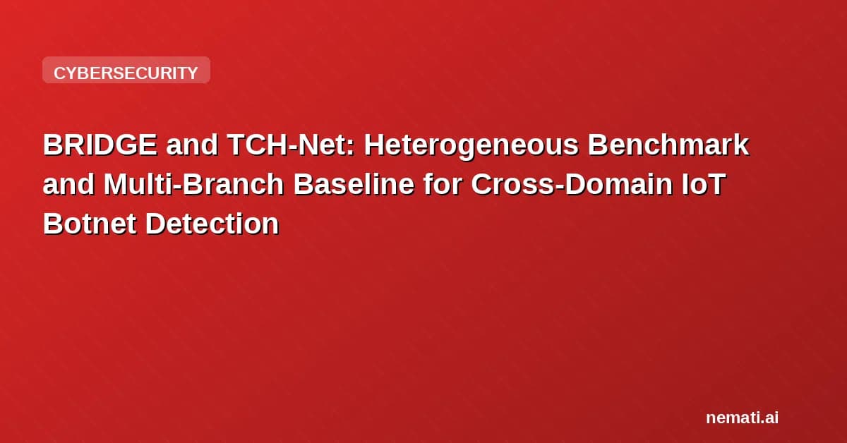BRIDGE and TCH-Net: Heterogeneous Benchmark and Multi-Branch Baseline for Cross-Domain IoT Botnet Detection