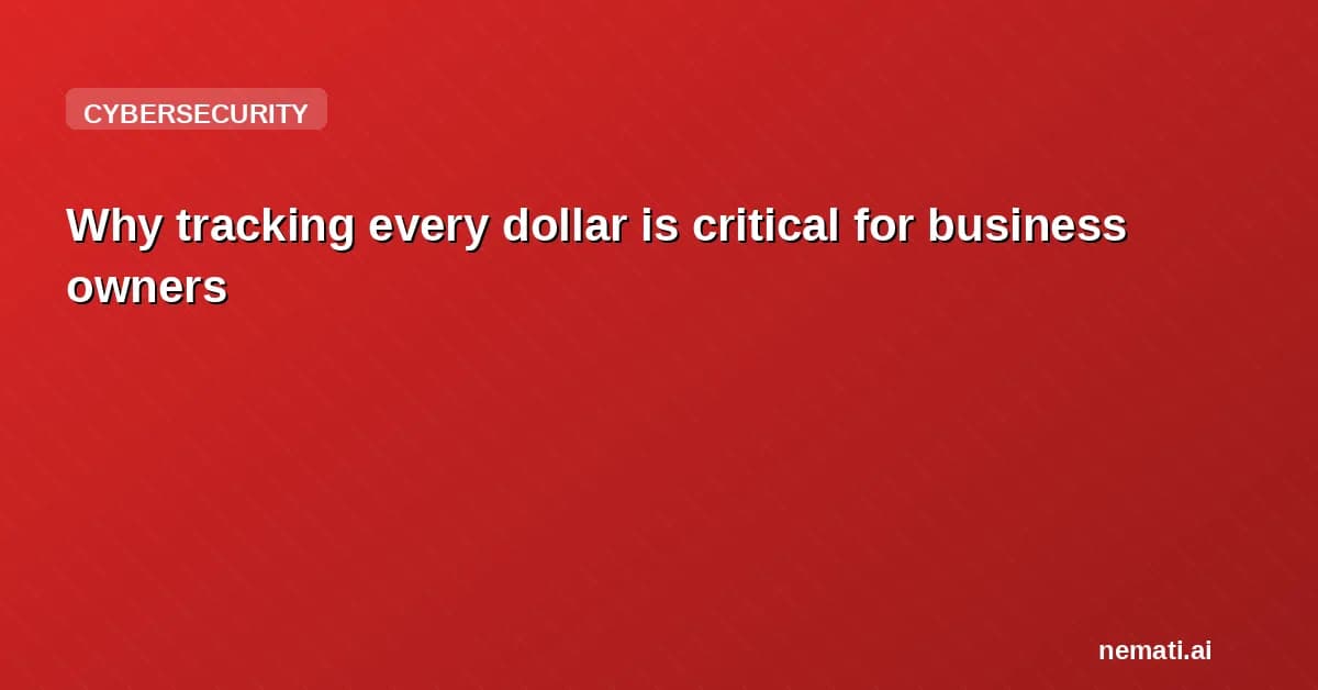 Why tracking every dollar is critical for business owners