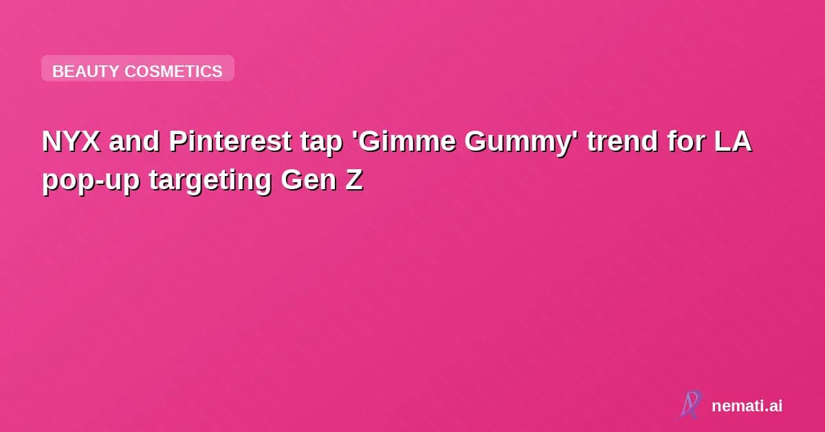 NYX and Pinterest tap 'Gimme Gummy' trend for LA pop-up targeting Gen Z