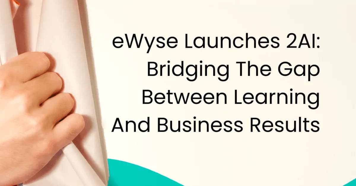 eWyse Launches 2AI: Bridging The Gap Between Learning And Business Results