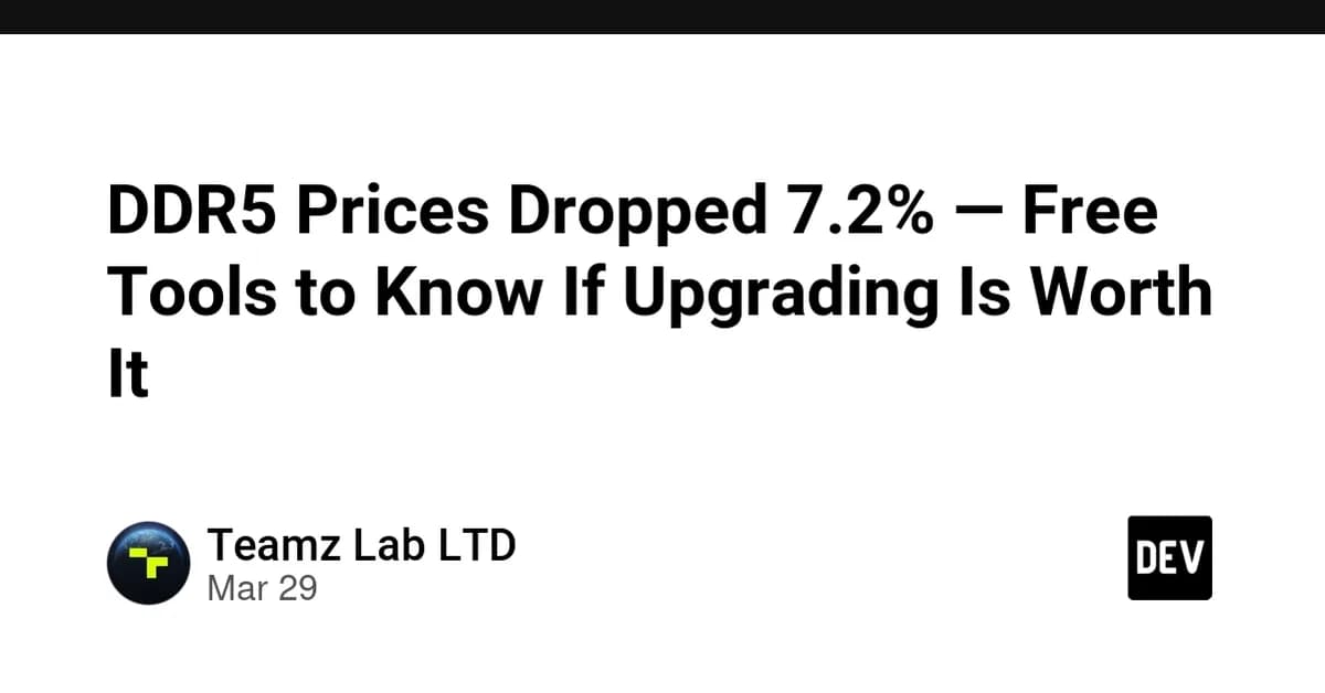 DDR5 Prices Dropped 7.2% - Free Tools to Know If Upgrading Is Worth It