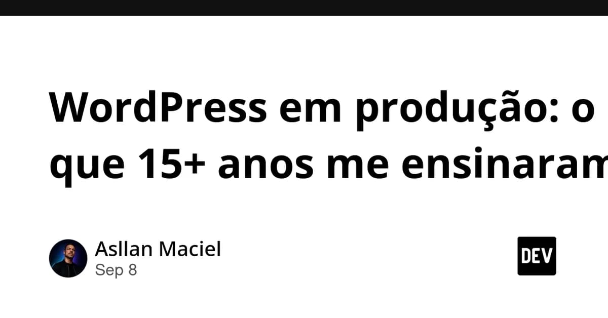 WordPress em produção: o que 15+ anos me ensinaram