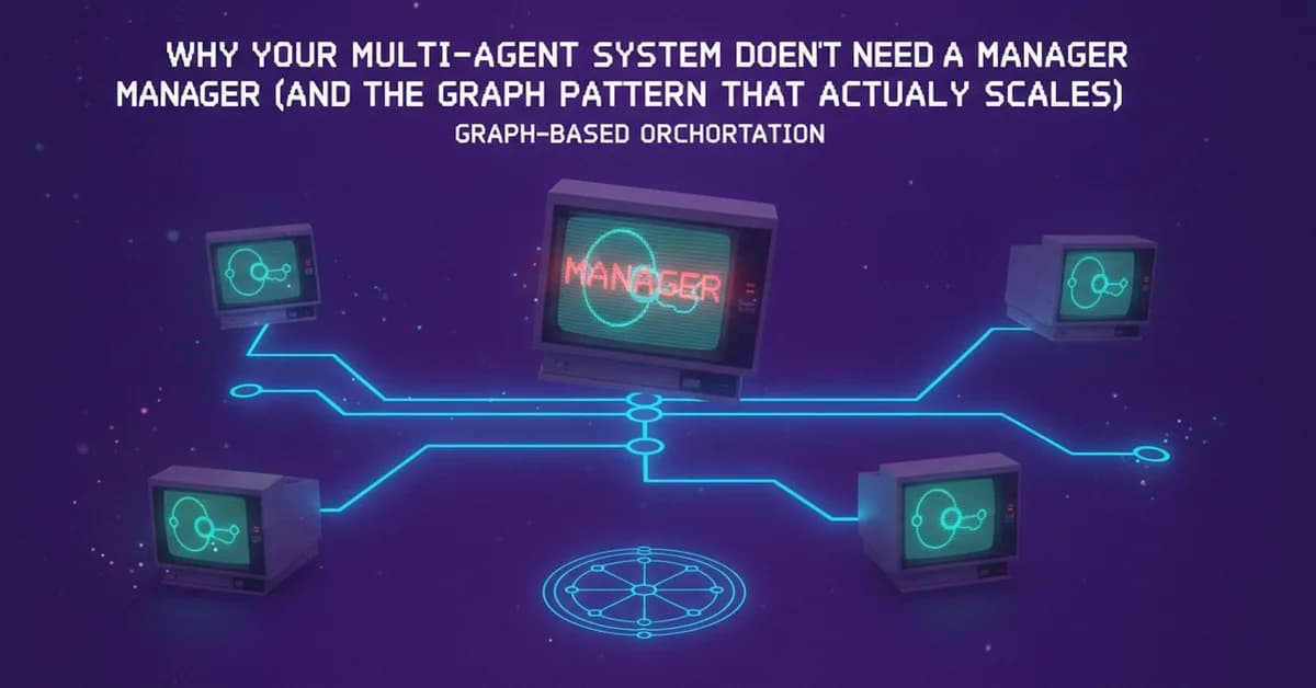 Why your multi-agent system doesn't need a manager (and the graph pattern that actually scales) - Graph-Based Orchestration