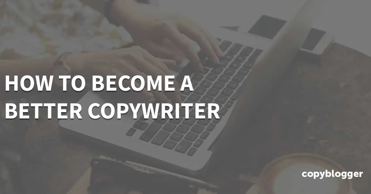 How to Become a Better Copywriter: Advice I Wish I Had