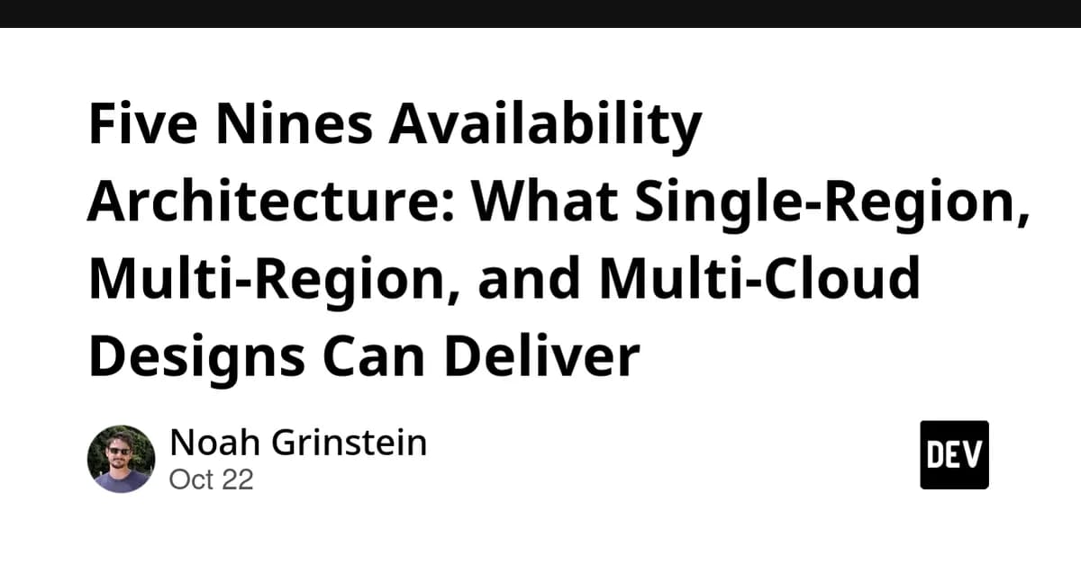Five Nines Availability Architecture: What Single-Region, Multi-Region, and Multi-Cloud Designs Can Deliver