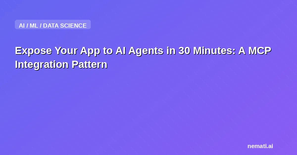 Expose Your App to AI Agents in 30 Minutes: A MCP Integration Pattern