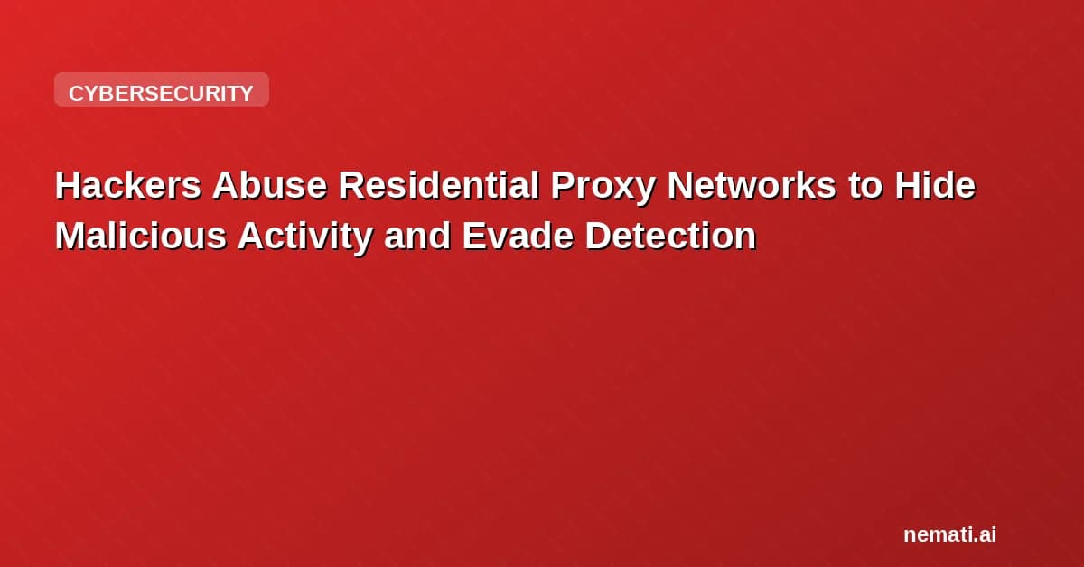 Hackers Abuse Residential Proxy Networks to Hide Malicious Activity and Evade Detection