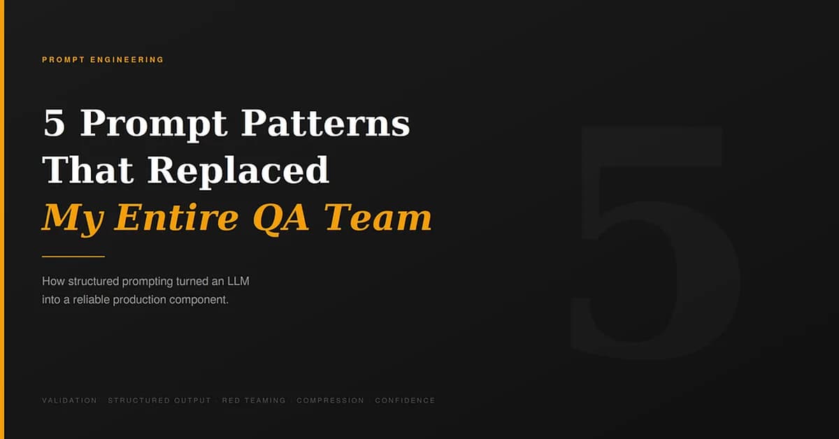 The 5 Prompt Engineering Patterns That Replaced My Entire QA Team