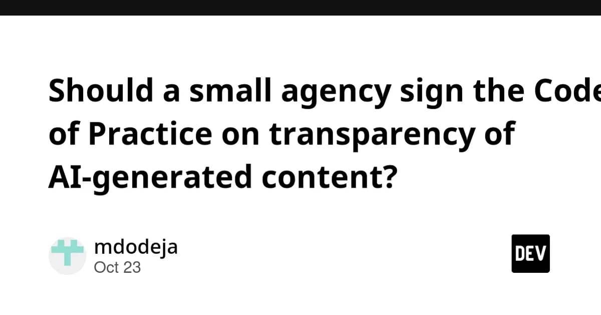 Should a small agency sign the Code of Practice on transparency of AI-generated content?
