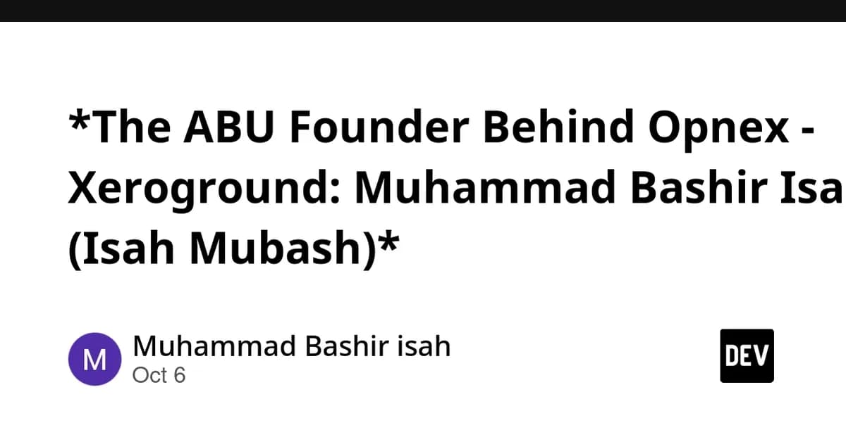 *The ABU Founder Behind Opnex/Xeroground: Muhammad Bashir Isah (Isah Mubash)*