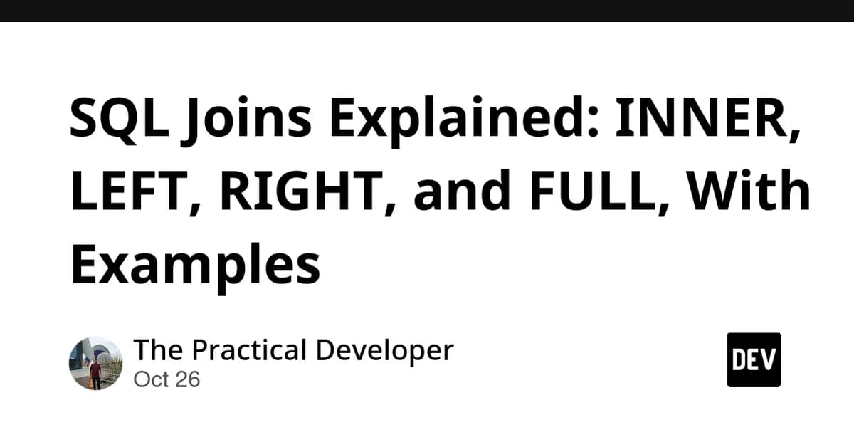 SQL Joins Explained: INNER, LEFT, RIGHT, and FULL, With Examples