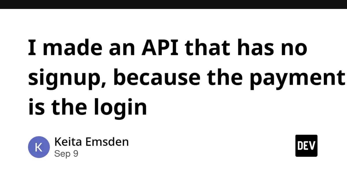 I made an API that has no signup, because the payment is the login