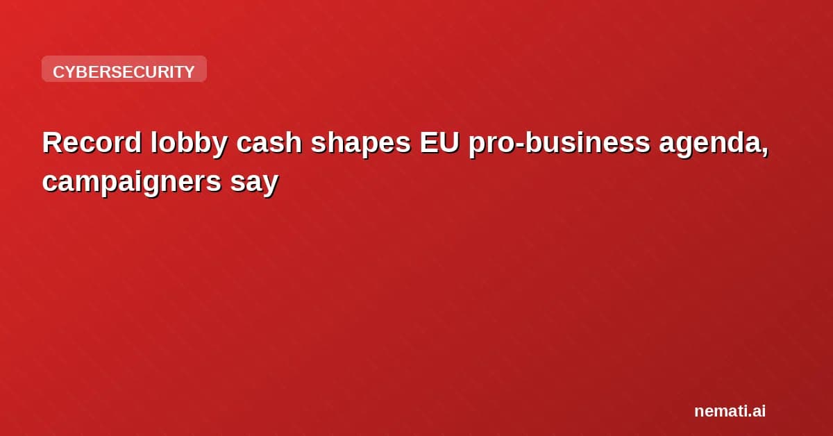 Record lobby cash shapes EU pro-business agenda, campaigners say