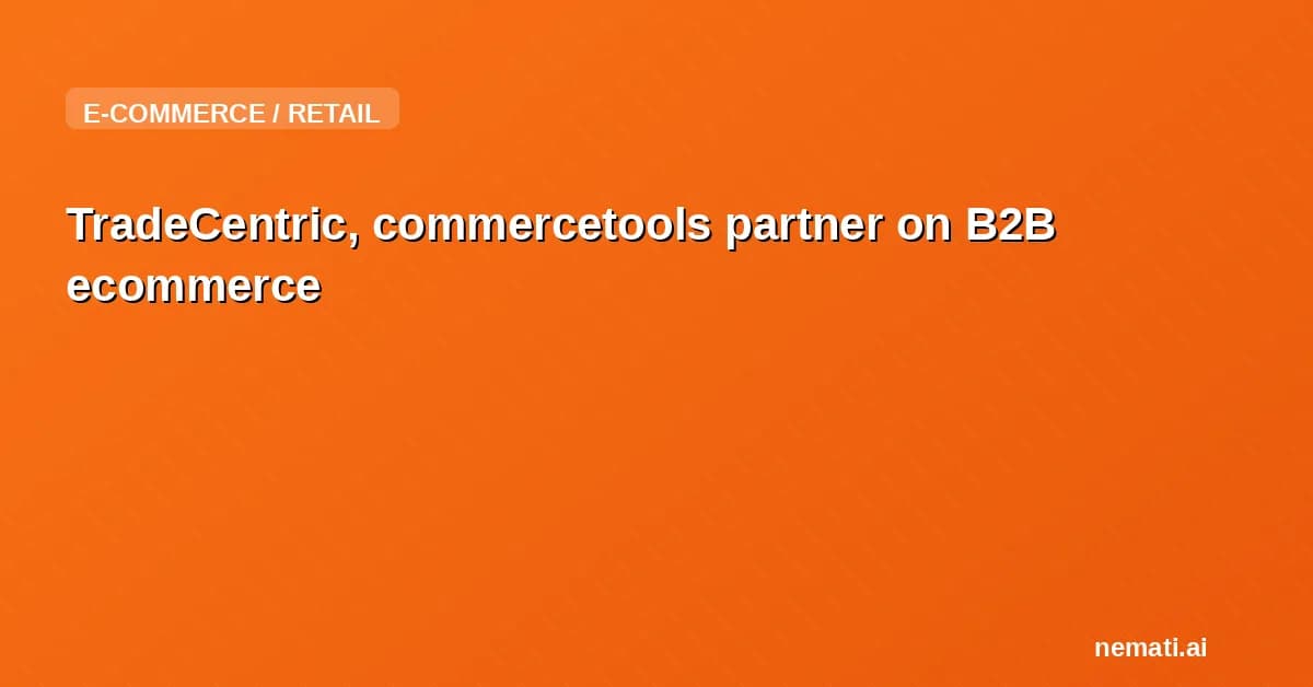TradeCentric, commercetools partner on B2B ecommerce