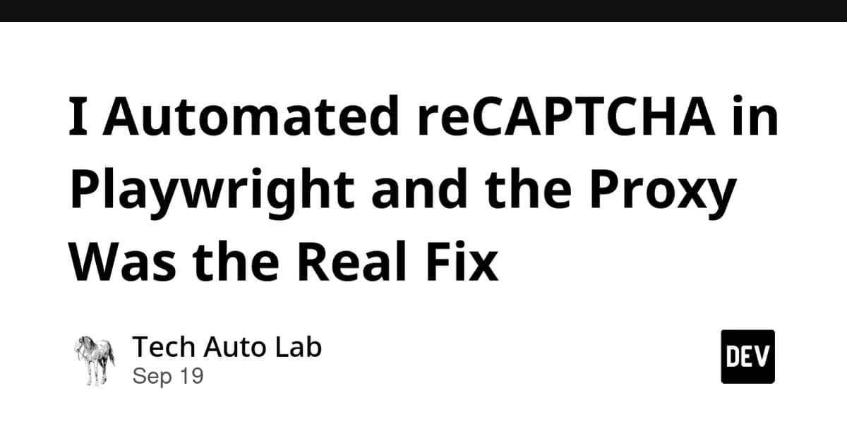 I Automated reCAPTCHA in Playwright and the Proxy Was the Real Fix