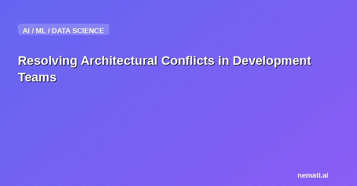 Resolving Architectural Conflicts in Development Teams
