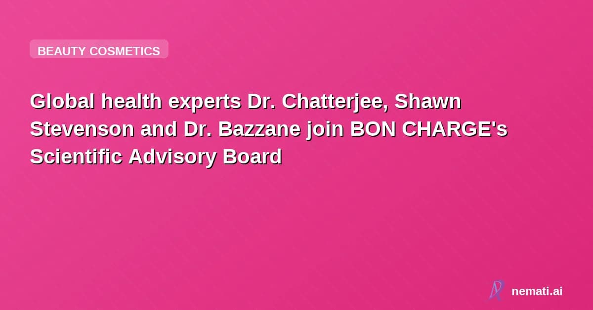 Global health experts Dr. Chatterjee, Shawn Stevenson and Dr. Bazzane join BON CHARGE's Scientific Advisory Board