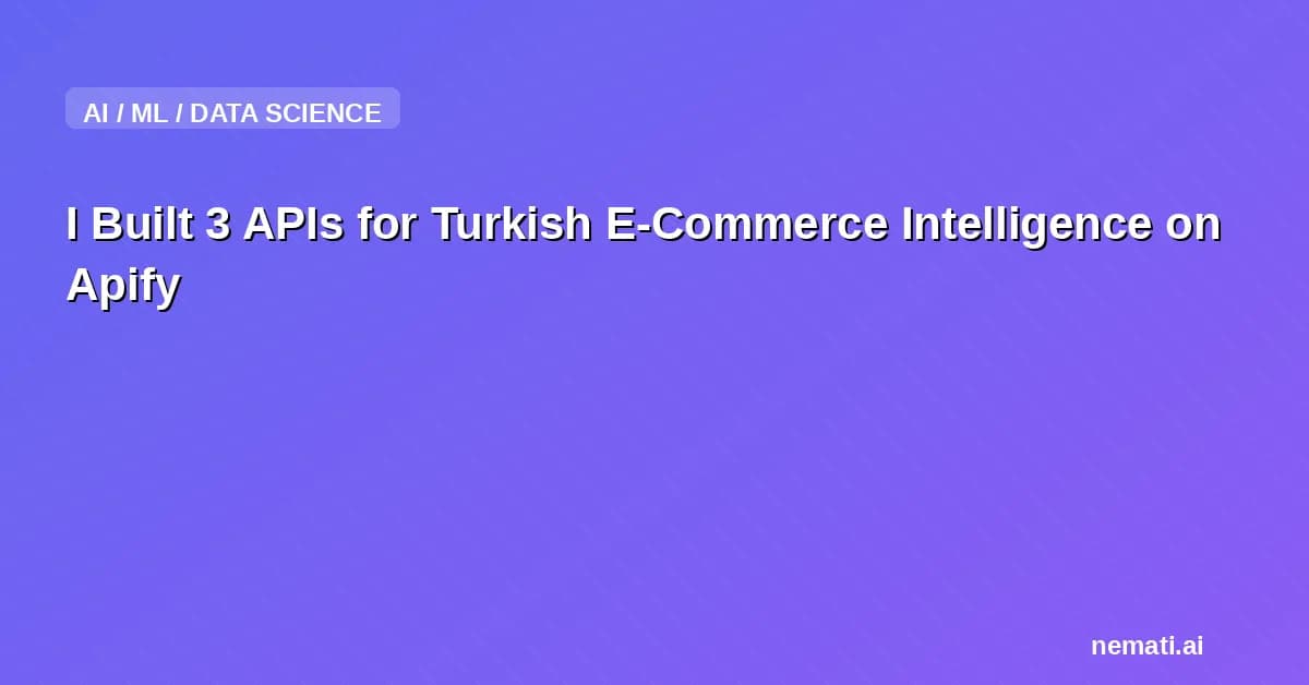 I Built 3 APIs for Turkish E-Commerce Intelligence on Apify