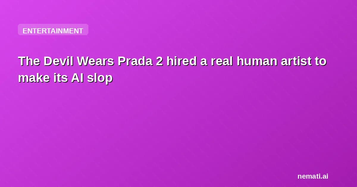 The Devil Wears Prada 2 hired a real human artist to make its AI slop