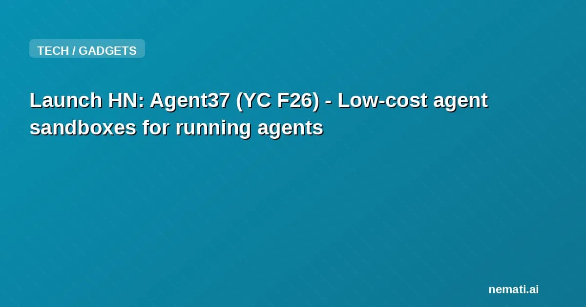 Launch HN: Agent37 (YC F26) - Low-cost agent sandboxes for running agents
