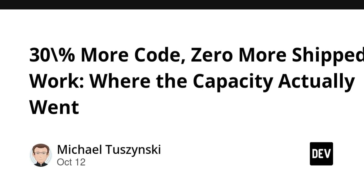 30% More Code, Zero More Shipped Work: Where the Capacity Actually Went