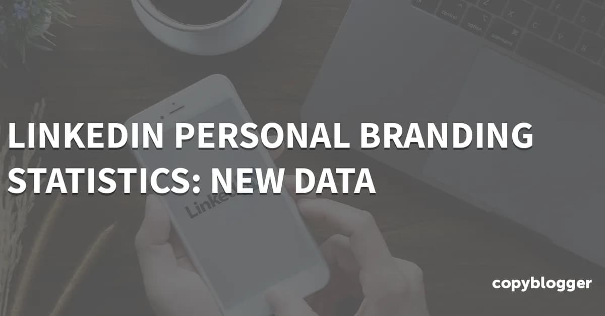 LinkedIn Personal Branding Statistics: New Data