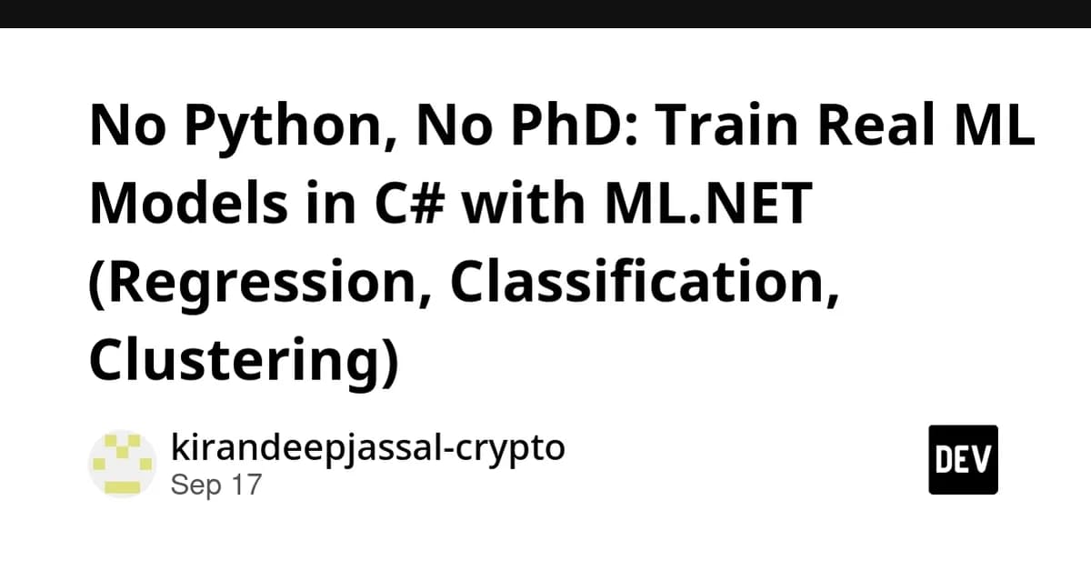 No Python, No PhD: Train Real ML Models in C# with ML.NET (Regression, Classification, Clustering)