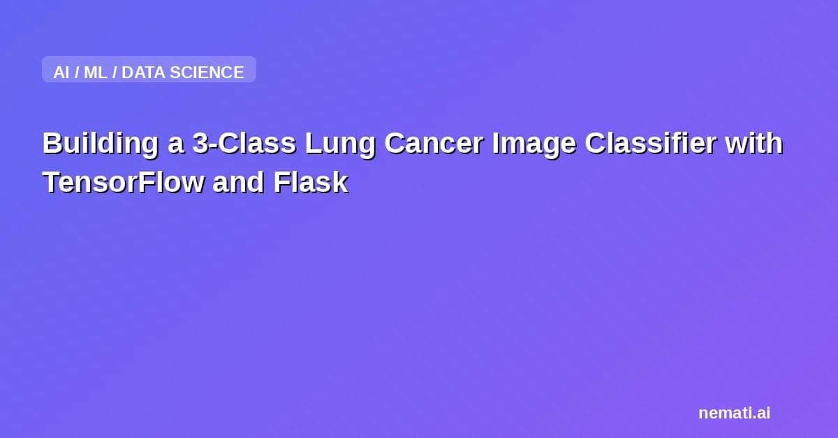 Building a 3-Class Lung Cancer Image Classifier with TensorFlow and Flask