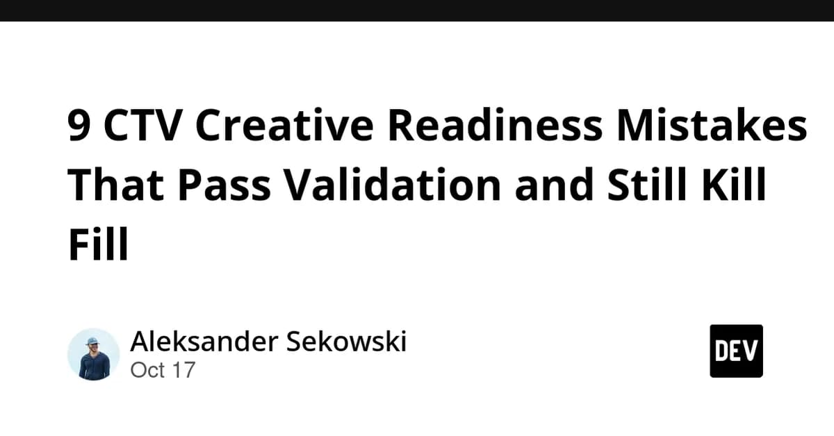 9 CTV Creative Readiness Mistakes That Pass Validation and Still Kill Fill