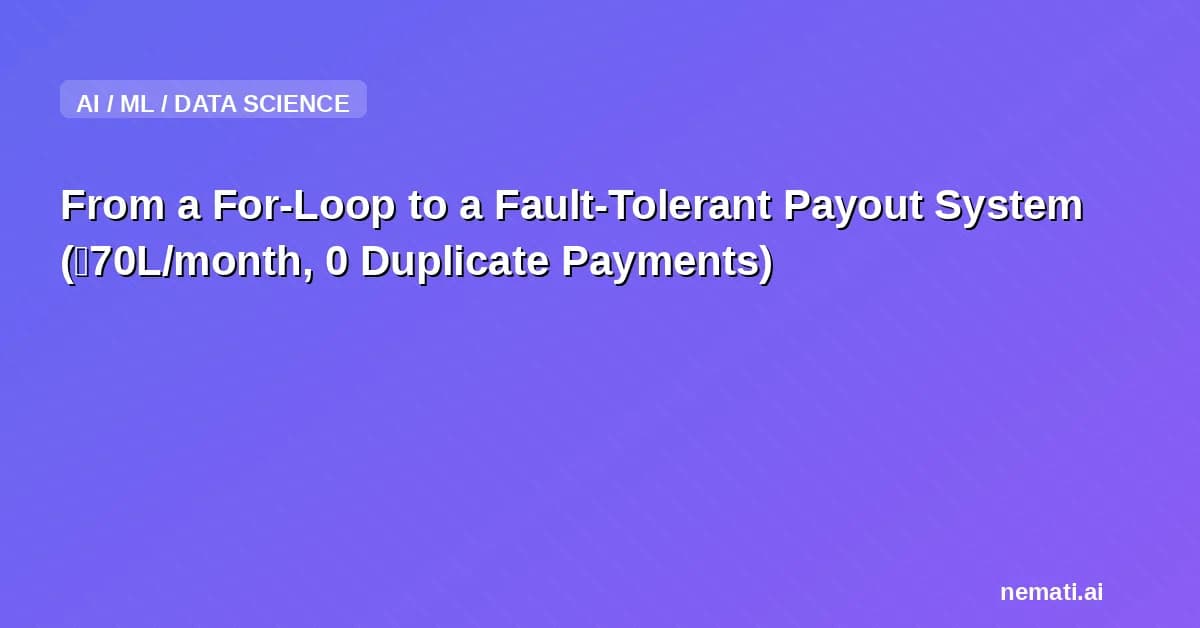 From a For-Loop to a Fault-Tolerant Payout System (₹70L/month, 0 Duplicate Payments)