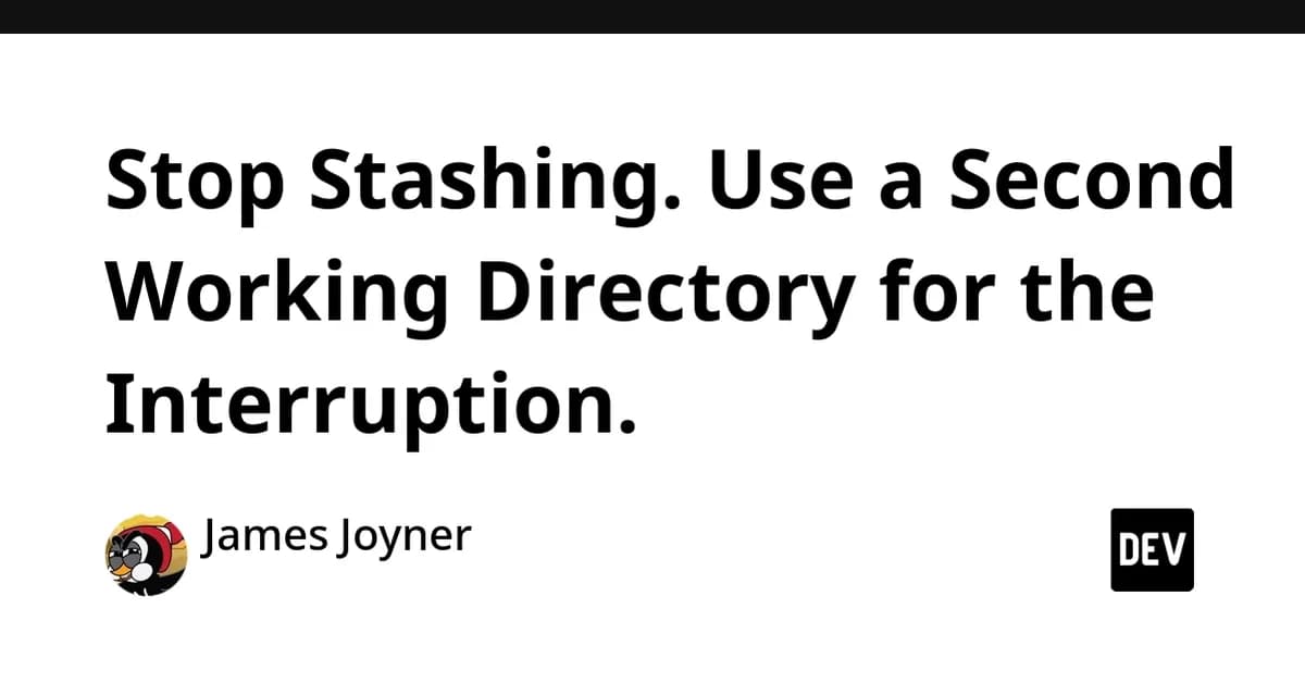Stop Stashing. Use a Second Working Directory for the Interruption.