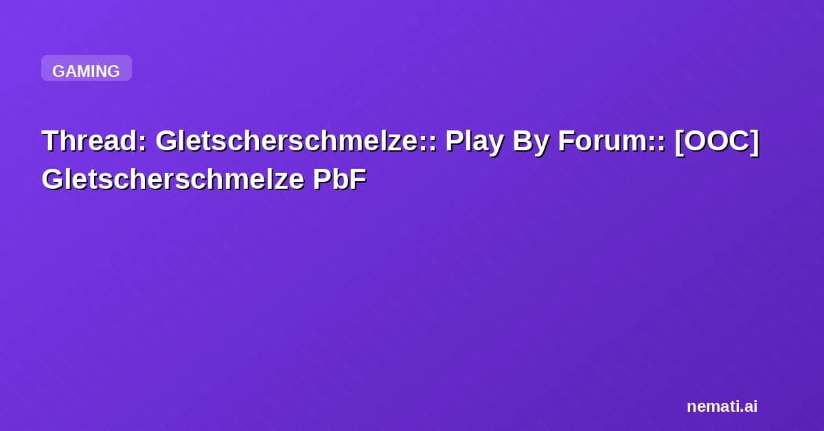 Thread: Gletscherschmelze:: Play By Forum:: [OOC] Gletscherschmelze PbF