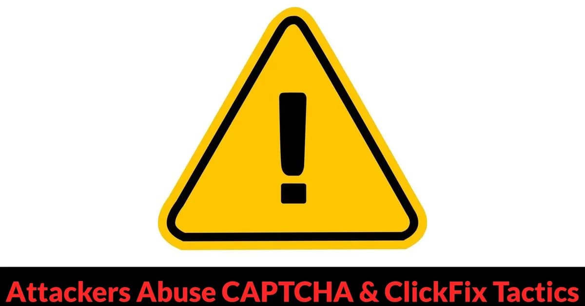 Attackers Abuse CAPTCHA and ClickFix Tactics to Boost Credential Theft Campaigns