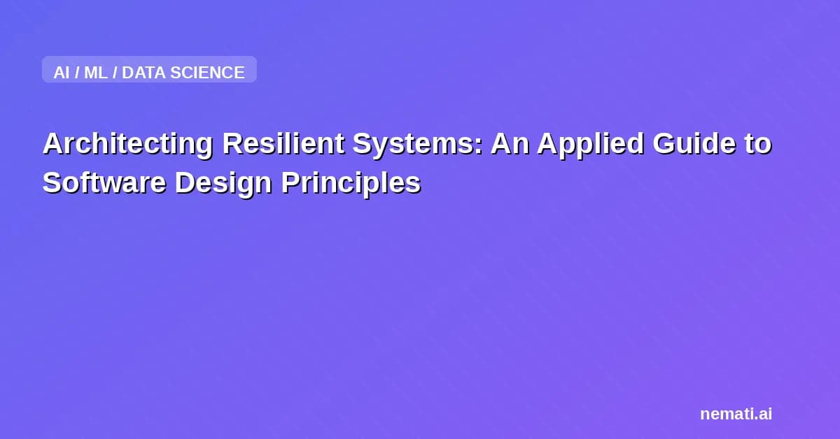 Architecting Resilient Systems: An Applied Guide to Software Design Principles