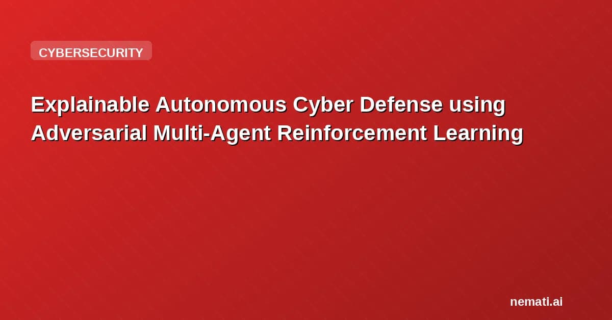 Explainable Autonomous Cyber Defense using Adversarial Multi-Agent Reinforcement Learning